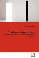 Freedom of Association:: Trials and Tribulations of Advocacy Organization in Ethiopia 3639321065 Book Cover
