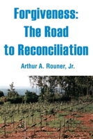 Forgiveness: The Road to Reconciliation 0595239064 Book Cover