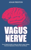 Vagus Nerve: The Ultimate Guide to Self-Help your Mind to reach Self-Healing. Overcome Depression, Anxiety, Autism, and Chronic Pain and Illness. 1710808322 Book Cover