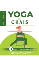 Yoga sur chaise pour les seniors, les débutants et les employés de bureau: routine quotidienne de 5 minutes avec instructions étape par étape entièrement illustrées (French Edition) B0CLG6SSGW Book Cover
