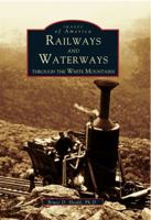 Railways and Waterways: Through The White Mountains 0738500704 Book Cover