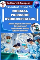 ESSENTIAL GUIDE TO NORMAL PRESSURE HYDROCEPHALUS: Expert Insights for Patients, Caregivers, and Professionals Seeking Effective Solutions B0FP8Z3MX3 Book Cover
