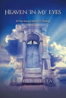 Heaven in My Eyes: A True Story of Heaven and Healing B0BVWLTXHQ Book Cover
