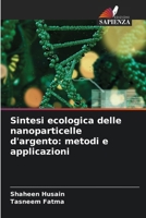 Sintesi ecologica delle nanoparticelle d'argento: metodi e applicazioni 6209112587 Book Cover