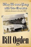 When We Were Young With Our Corvettes: California adventures in the early 1960's 146377382X Book Cover