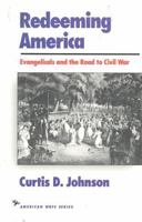 Redeeming America: Evangelicals and the Road to Civil War (The American Ways Series) 1566630320 Book Cover
