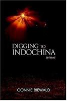 Digging to Indochina: A Novel 1583485465 Book Cover