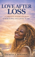 Love After Loss: A Christian Widow's Journey to Rebuilding and Loving Again B0GWV541H8 Book Cover