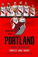 Complete Large Quizzes Portland Trail Blazers Basketball Team: Trivia Covering The Portland Trail Blazers Championship Season, Franchise History of Team and More: NBA Trivia Questions B08R8WSKJ1 Book Cover