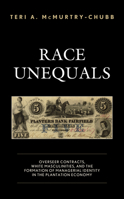 Race Unequals: Overseer Contracts, White Masculinities, and the Formation of Managerial Identity in the Plantation Economy 1498599087 Book Cover