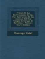Tratado De Las Enfermedades De Ojos Para Instrucción De Los Alumnos Del Real Colegio De Cirugía De Barcelona 1293660027 Book Cover