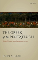 The Greek of the Pentateuch: Grinfield Lectures on the Septuagint 2011-2012 0198816138 Book Cover