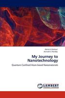 My Journey to Nanotechnology: Quantum Confined Atom based Nanomaterials 3848414694 Book Cover