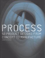 Process: 50 Product Designs from Concept to Manufacture 1856695417 Book Cover