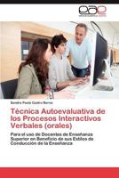 Técnica Autoevaluativa de los Procesos Interactivos Verbales (orales): Para el uso de Docentes de Enseñanza Superior en Beneficio de sus Estilos de Conducción de la Enseñanza 3659043850 Book Cover