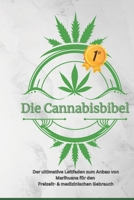 Die Cannabisbibel: Der ultimative Leitfaden zum Anbau von Marihuana für den Freizeit- & medizinischen Gebrauch (German Edition) B0DT9FNRFK Book Cover