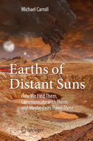 Earths of Distant Suns: How We Find Them, Communicate with Them, and Maybe Even Travel There 3319439634 Book Cover