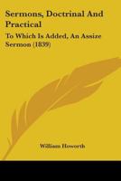 Sermons, Doctrinal And Practical: To Which Is Added, An Assize Sermon 1165785137 Book Cover