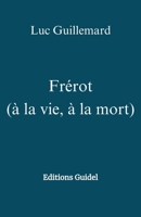 Frérot (à la vie, à la mort) (French Edition) B0CCTSZLGB Book Cover