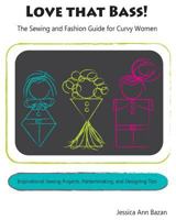 Love that Bass!: The Sewing and Fashion Guide for Curvy Women 1542659833 Book Cover