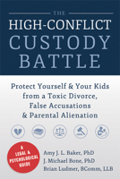 The High-Conflict Custody Battle: Protect Yourself and Your Kids from a Toxic Divorce, False Accusations, and Parental Alienation 1626250731 Book Cover