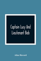 Captain Lucy And Lieutenant Bob (1918) 935614396X Book Cover