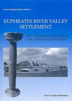 Euphrates River Valley Settlement: The Carchemish Sector in the Third Millennium Bc (Levant Supplementary Volume) (Levant Supplementary Volume) 1842172727 Book Cover