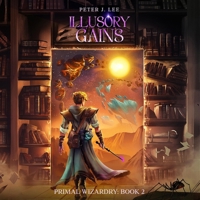 Illusory Gains: Primal Wizardry, Book 2 B0GKDW637D Book Cover