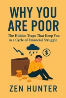 Why You Are Poor: The Hidden Traps That Keep You in a Cycle of Financial Struggle 1917258224 Book Cover