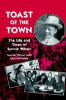 Toast Of The Town: The Life and Times of Sunnie Wilson 0814343872 Book Cover