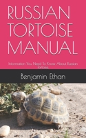 Russian Tortoise Manual: Information You Need To Know About Russian Tortoise. B08NRZGL6W Book Cover