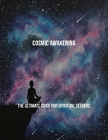 Cosmic Awakening: The Ultimate Guide For Spiritual Seekers B0FS7WGPHN Book Cover