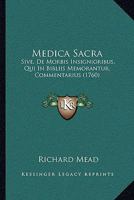 Medica Sacra: Sive, De Morbis Insignioribus, Qui In Bibliis Memorantur, Commentarius (1760) 1166284050 Book Cover