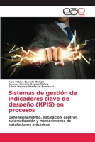 Sistemas de gestión de indicadores clave de despeño (KPIS) en procesos: Dimensionamiento, instalación, control, automatización y mantenimiento de instalaciones eléctricas 3659092398 Book Cover