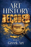 Art History Decoded. Greek Art (Art Stories) B0GWLNZF7L Book Cover