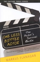 One Less Bitter Actor: The Actor's Survival Guide 1591810639 Book Cover