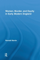 Women, Murder, and Equity in Early Modern England 0415542561 Book Cover
