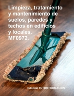 Limpieza, tratamiento y mantenimiento de suelos, paredes y techos en edificios y locales. MF0972. (Limpieza de superficies y mobiliario en edificios y locales) (Spanish Edition) 8417943056 Book Cover