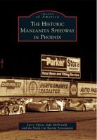 The Historic Manzanita Speedway in Phoenix 0738585173 Book Cover