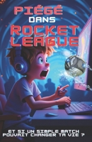 Piégé dans Rocket League (Histoires inspirées de jeux vidéo) (French Edition) B0F21W35ST Book Cover
