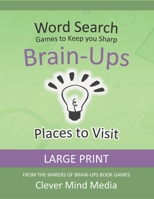 Brain-Ups Large Print Word Search: Games to Keep You Sharp: Places to Visit B08JF5K736 Book Cover
