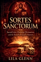 Sortes Sanctorum: Sacred Lots, Christian Divination, and the Search for God's Answer B0GY2CZJ85 Book Cover