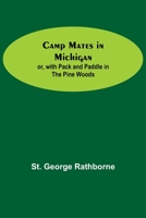 Camp Mates in Michigan or With Pack and Paddle in the Pine Woods 9354598277 Book Cover