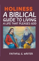 Holiness: A Biblical Guide to Living a Life that Pleases God (Christian Values) B0CJPHPCG5 Book Cover