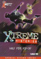 X Games Xtreme Mysteries: Half Pipe Rip-Off - Book #4 (X Games Xtreme Mysteries) 0786812826 Book Cover