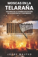 Moscas en la telaraña: Historia de la comercialización de la existencia―y sus medios 195676030X Book Cover