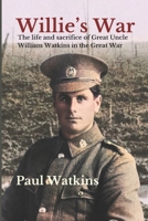 Willie's War: The life and sacrifice of Great Uncle William Watkins in the Great War 0473726882 Book Cover