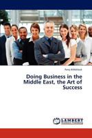 Doing Business in the Middle East, the Art of Success 3659313327 Book Cover