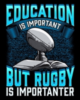 Education Is Important But Rugby Is Importanter: Education Is Important Rugby Is Importanter 2020-2021 Weekly Planner & Gratitude Journal (110 Pages, ... Moments of Thankfulness & To Do Lists 1672701244 Book Cover