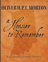 Oliver H.P.T. Morton: A Hoosier to Remember 1457558785 Book Cover